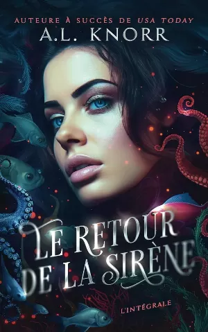 A.L. Knorr – Retour de la sirène: L’intégrale